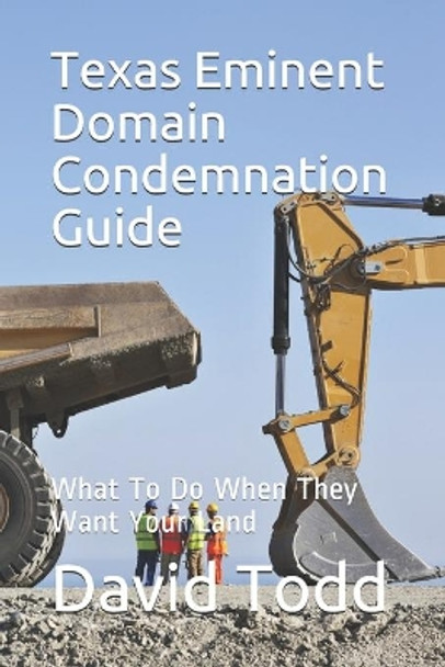 Texas Eminent Domain Condemnation Guide: What To Do When They Want Your Land by David Todd 9798642650691