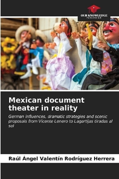 Mexican document theater in reality by Raúl Ángel Valent Rodríguez Herrera 9786206600084