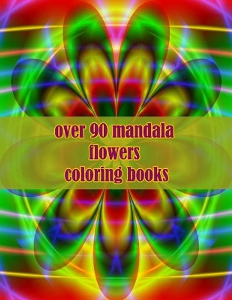 over 90 mandala flowers coloring books: 100 Magical Mandalas flowers An Adult Coloring Book with Fun, Easy, and Relaxing Mandalas by Sketch Books 9798462278853