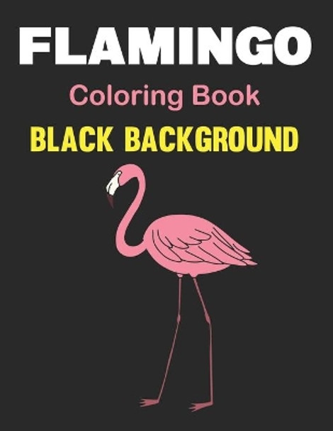 Flamingo Coloring Book Black Background: An Adults Coloring Book For Flamingo Lovers for Relieving Stress & Relaxation (Birds Adults Coloring Book). Vol-1 by Lrwin Earson Press 9798505112335