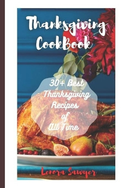 Thanksgiving Cookbook: 30+ Best Thanksgiving Recipes of All Time by Lenora Sawyer 9798564412537
