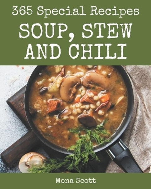 365 Special Soup, Stew and Chili Recipes: Start a New Cooking Chapter with Soup, Stew and Chili Cookbook! by Mona Scott 9798570806405