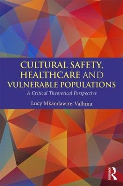 Cultural Safety,Healthcare and Vulnerable Populations: A Critical Theoretical Perspective by Lucy Mkandawire-Valhmu