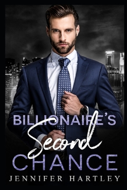 Billionaire's Second Chance: Second Chance Romance by Jennifer Hartley 9798579232342