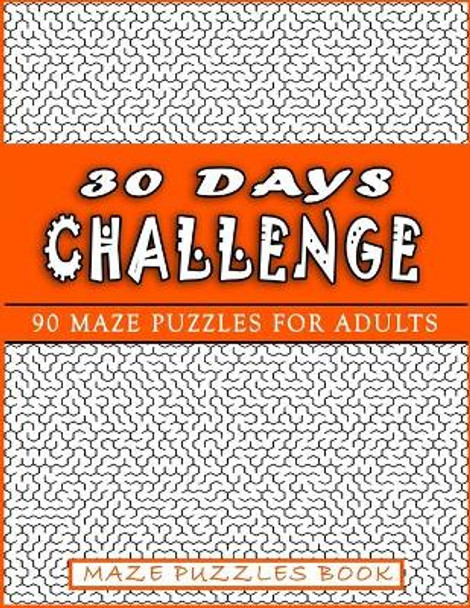 30 Days Challenge: 90 Mazes for adults That will help you move from beginner to genius in just 30days. The best book for genius people and good gift for them. by Mazes Books Publishing 9798579564320