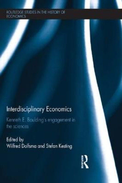 Interdisciplinary Economics: Kenneth E. Boulding's Engagement in the Sciences by Wilfred Dolfsma