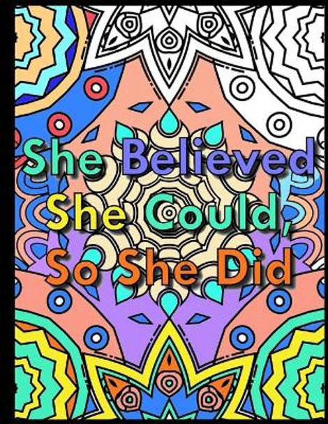 She Believed She Could, So She Did: An Inspirational And Stress Relief Valentine's Day Coloring Book Gift For Girls by Inspiry Publishers 9798587287167