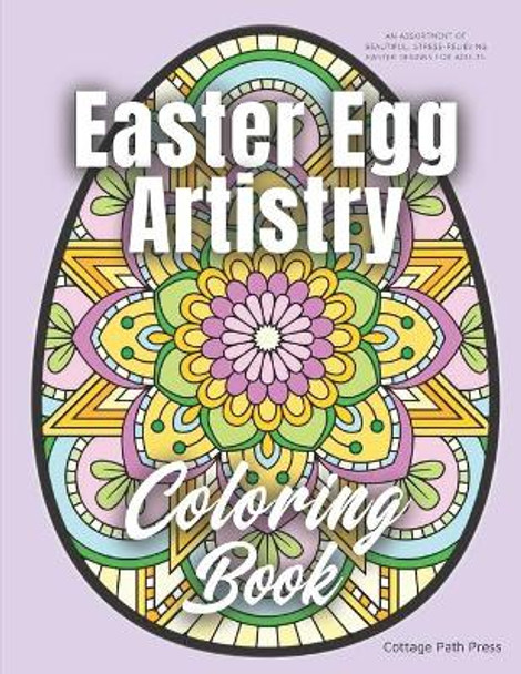 Easter Egg Artistry Coloring Book: An assortment of beautiful, stress-relieving Easter designs for adults by Cottage Path Press 9798625777841