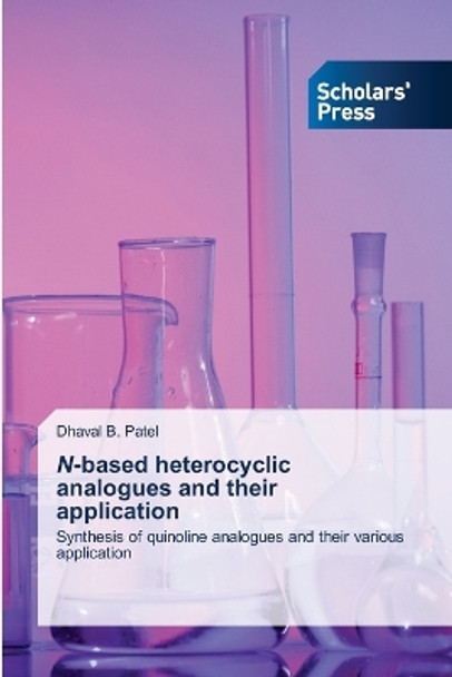 N-based heterocyclic analogues and their application by Dhaval B Patel 9786205521922