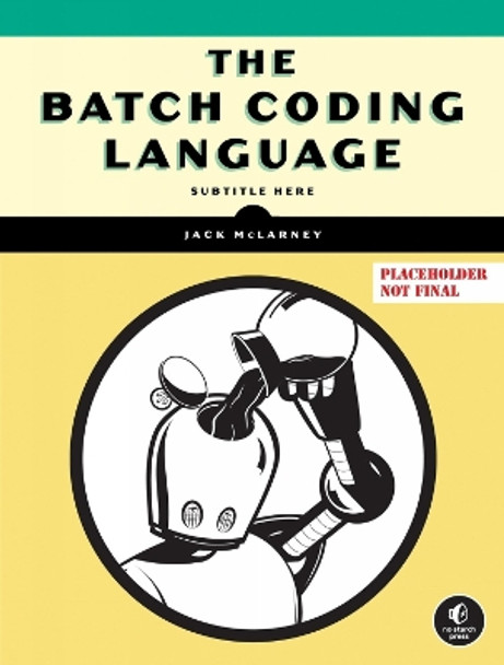 The Book of Batch Scripting: From Fundamentals to Advanced Automation by Jack McLarney 9781718503427