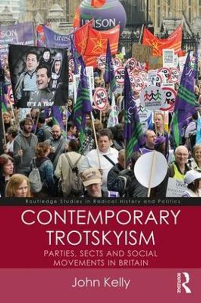Contemporary Trotskyism: Parties, Sects and Social Movements in Britain John Kelly 9781138943810