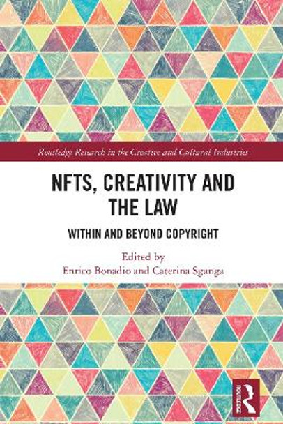 NFTs, Creativity and the Law: Within and Beyond Copyright by Enrico Bonadio 9781032497402