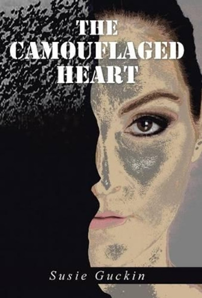 The Camouflaged Heart by Susie Guckin 9781504330336