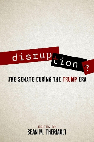 Disruption?: The Senate During the Trump Era by Sean M. Theriault 9780197767849