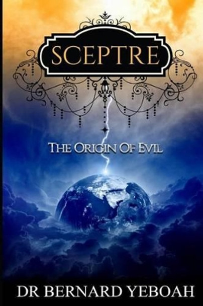 Sceptre: The Origin of Evil by Dr Bernard Yeboah 9781534792418