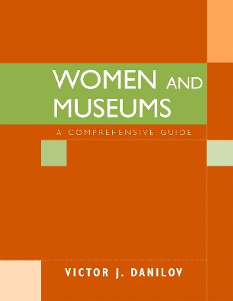 Women and Museums: A Comprehensive Guide by Victor J. Danilov 9780759108554