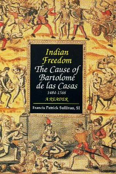 Indian Freedom: The Cause of BartolomZ de las Casas by Bartolome de las Casas 9781556127175