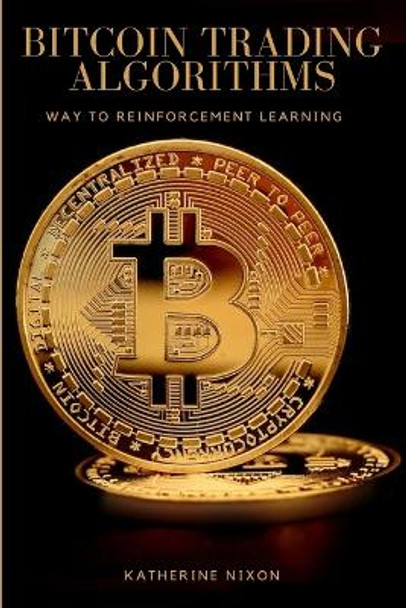 Way to Reinforcement Learning for Bitcoin Trading Algorithms by Katherine Nixon 9788147726199