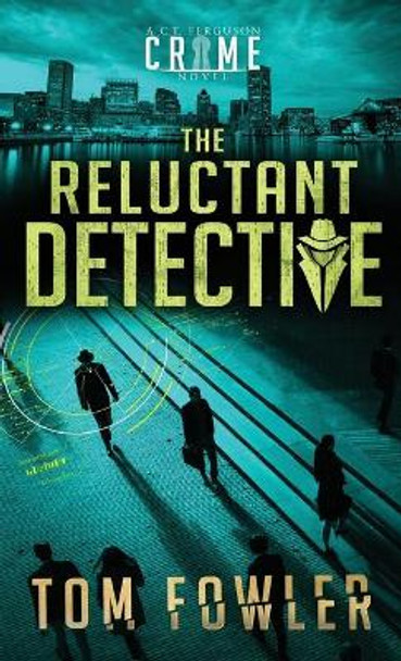 The Reluctant Detective: A C.T. Ferguson Crime Novel by Tom Fowler 9781953603128