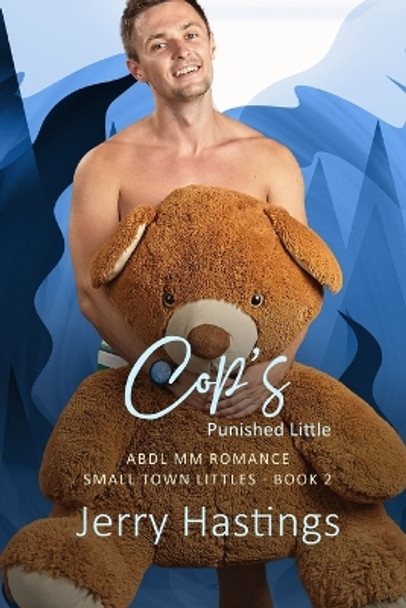 Cop's Punished Little: ABDL MM Romance by Jerry Hastings 9798446391929