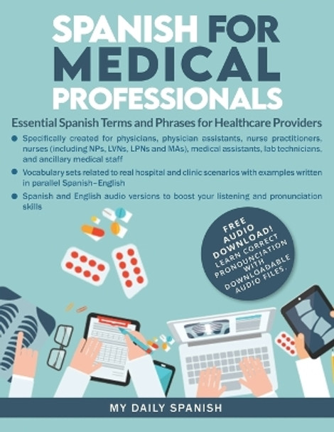 Spanish for Medical Professionals: Essential Spanish Terms and Phrases for Healthcare Providers by My Daily Spanish 9781684892778
