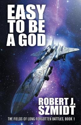 Easy to Be a God by Robert J Szmidt 9781680572353