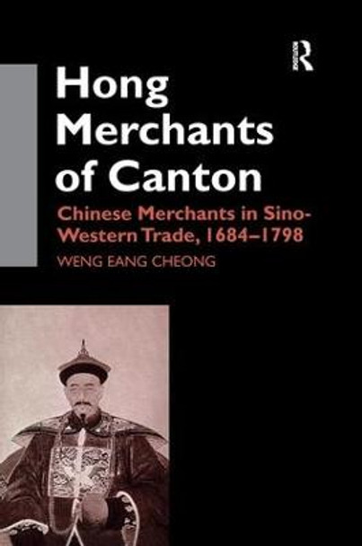 The Hong Merchants of Canton: Chinese Merchants in Sino-Western Trade, 1684-1798 by Weng Eang Cheong
