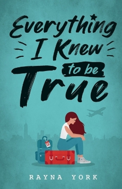 Everything I Knew to be True by Rayna York 9781999095109