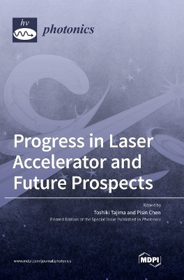 Progress in Laser Accelerator and Future Prospects by Toshiki Tajima 9783036574721