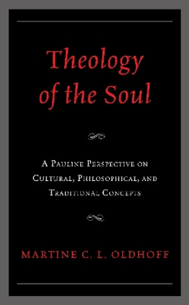 Theology of the Soul: A Pauline Perspective on Cultural, Philosophical, and Traditional Concepts by Martine C. L. Oldhoff 9781978716803