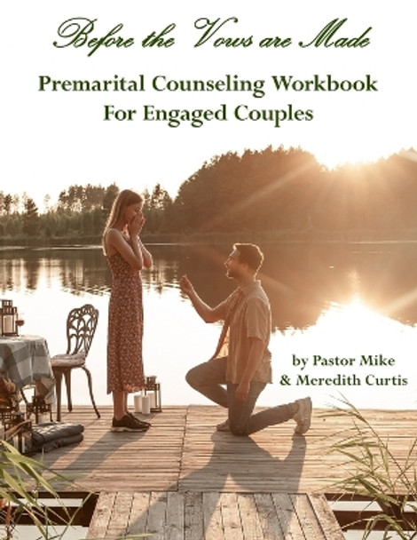 Before the Vows are Made: Premarital Counseling Workbook for Engaged Couples by Meredith Curtis 9781987789270