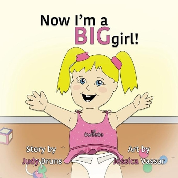 Now I'm a BIG Girl! by Judy Bruns 9781495174391