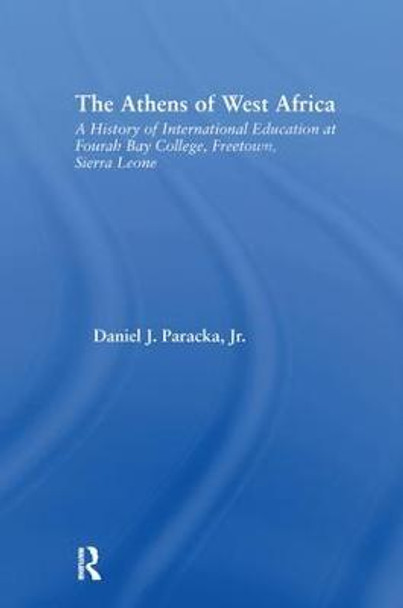 The Athens of West Africa: A History of International Education at Fourah Bay College, Freetown, Sierra Leone by Daniel J. Paracka