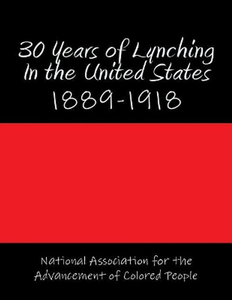 30 Years of Lynching In the United States: 1889-1918 by National Association for Colored People 9781979593540