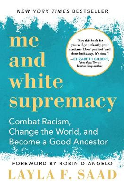 Me and White Supremacy: Combat Racism, Change the World, and Become a Good Ancestor by Layla Saad 9781728232430