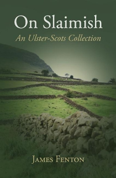 On Slaimish: An Ulster-Scots Collection by James Fenton 9781905281299