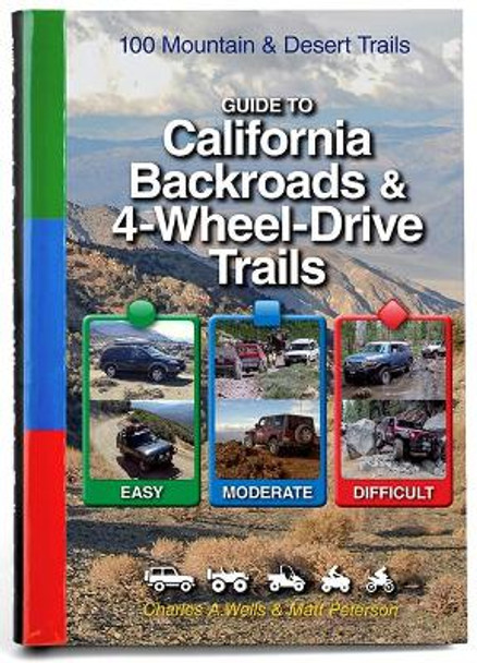 Guide to California Backroads & 4-Wheel Drive Trails by Charles a Wells 9781934838075