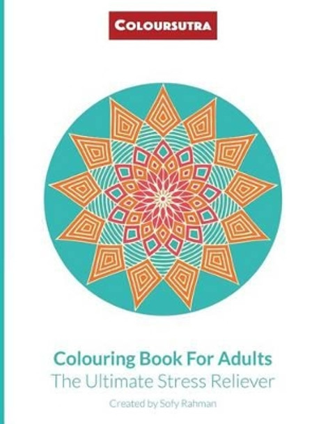 Coloursutra. Colouring Book for Adults: The Ultimate Stress Reliever by Sofy Rahman 9781514640753