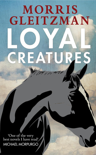 Loyal Creatures by Morris Gleitzman