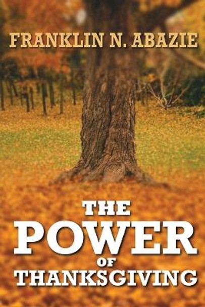 The Power of Thanksgiving: Prosperity by Franklin N Abazie 9781945133633