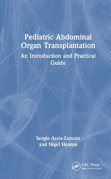 Pediatric Abdominal Organ Transplantation: An Introduction and Practical guide by Sergio Assia-Zamora 9781032377568