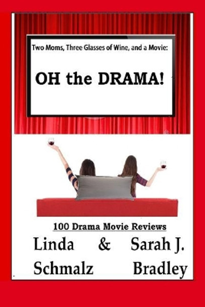 Two Moms, Three Glasses of Wine, and a Movie: OH the Drama! by Sarah J Bradley 9781543059137