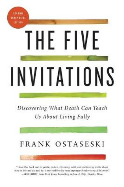 The Five Invitations: Discovering What Death Can Teach Us about Living Fully by Frank Ostaseski