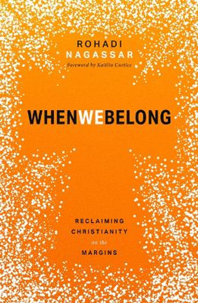 When We Belong: Reclaiming Christianity on the Margins by Rohadi Nagassar 9781513810355