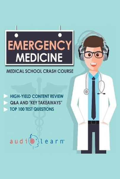 Emergency Medicine - Medical School Crash Course by Audiolearn Medical Content Team 9781985448421