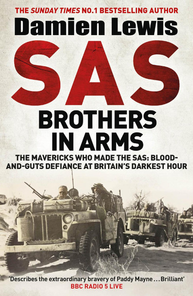 SAS Brothers in Arms: The Mavericks Who Made the SAS: Blood-and-Guts Defiance at Britain's Darkest Hour by Damien Lewis