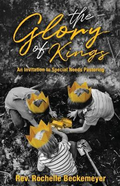 The Glory of Kings: An Invitation to Special Needs Pastoring by Rochelle Beckemeyer 9781685560423