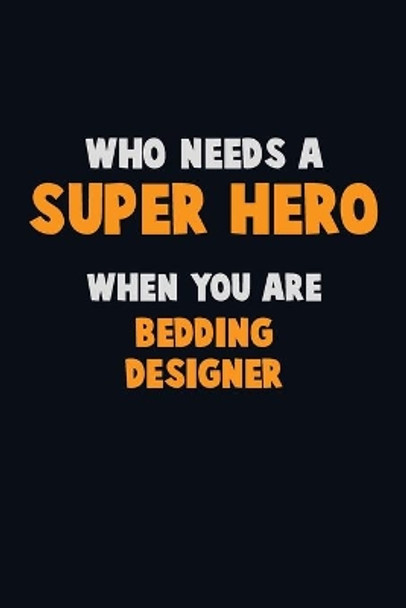 Who Need A SUPER HERO, When You Are Bedding Designer: 6X9 Career Pride 120 pages Writing Notebooks by Emma Loren 9781713072584