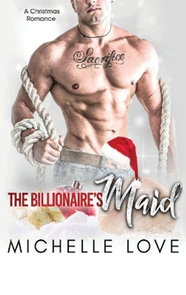 The Billionaire's Maid: A Billionaire Romance by Michelle Love 9781648087127