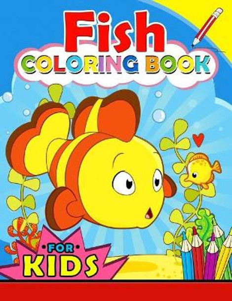 Fish Coloring Book for Kids: Color Activity Book for Boys, Girls and Toddlers 4-8, 8-12 (Sea Theme: Shark, Dolphin, Turtle and Friend) by Kodomo Publishing 9781986996860
